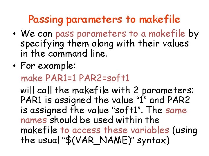 Passing parameters to makefile • We can pass parameters to a makefile by specifying