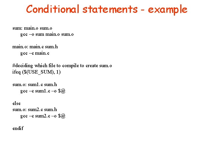 Conditional statements - example sum: main. o sum. o gcc –o sum main. o