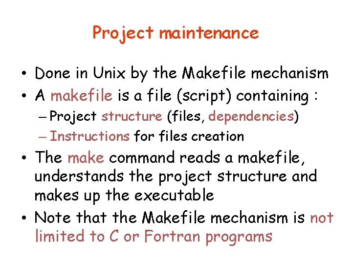 Project maintenance • Done in Unix by the Makefile mechanism • A makefile is
