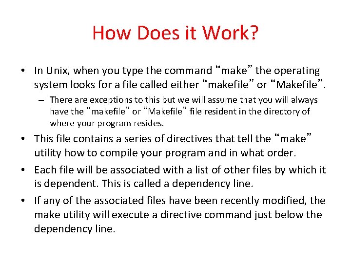 How Does it Work? • In Unix, when you type the command “make” the