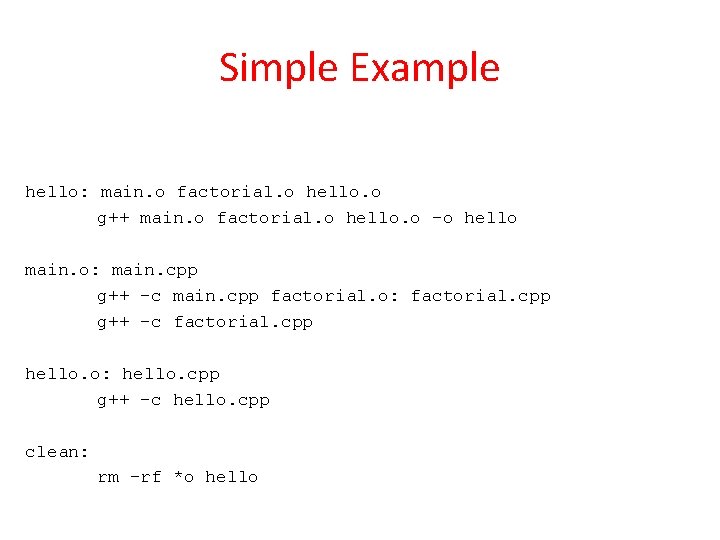 Simple Example hello: main. o factorial. o hello. o g++ main. o factorial. o