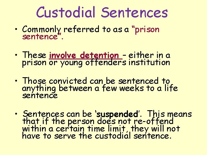 Custodial Sentences • Commonly referred to as a “prison sentence”. • These involve detention