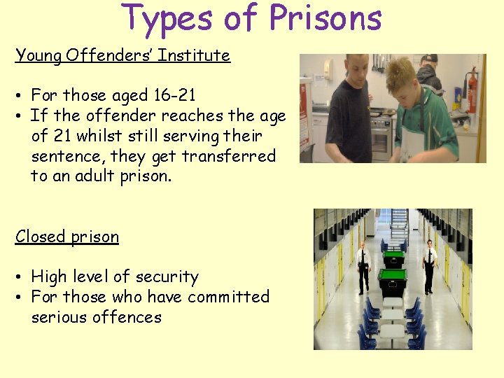 Types of Prisons Young Offenders’ Institute • For those aged 16 -21 • If