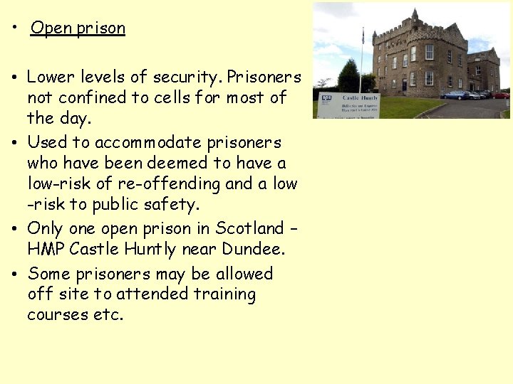  • Open prison • Lower levels of security. Prisoners not confined to cells