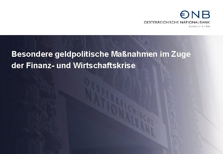 Besondere geldpolitische Maßnahmen im Zuge der Finanz- und Wirtschaftskrise 