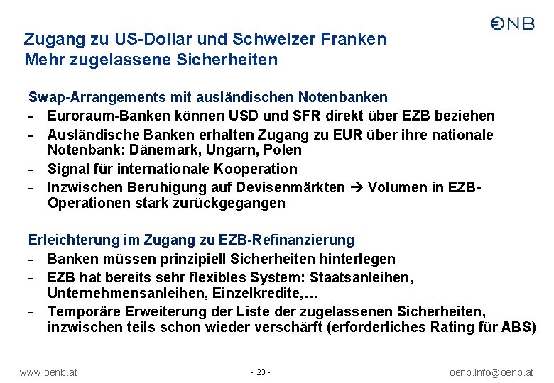 Zugang zu US-Dollar und Schweizer Franken Mehr zugelassene Sicherheiten Swap-Arrangements mit ausländischen Notenbanken -