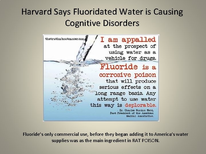 Harvard Says Fluoridated Water is Causing Cognitive Disorders Fluoride’s only commercial use, before they Harvard Says Fluoridated Water is Causing Cognitive Disorders Fluoride’s only commercial use, before they
