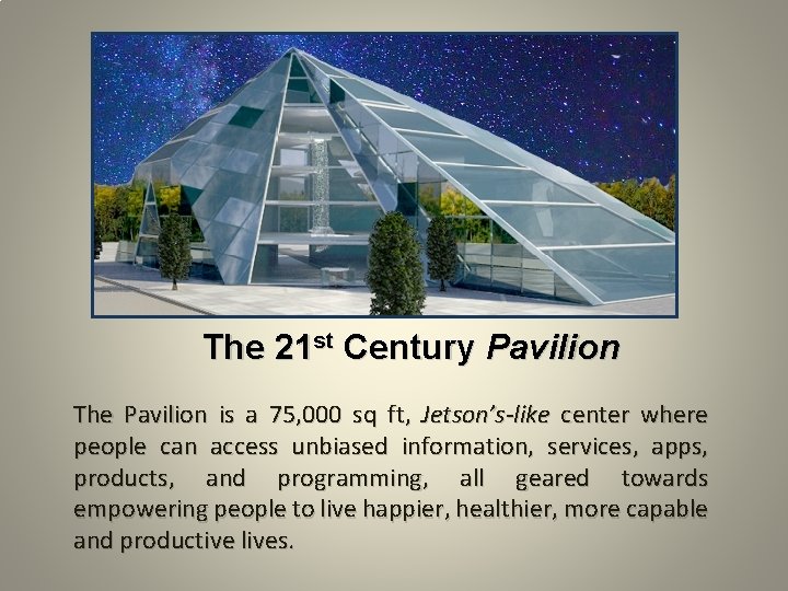 The 21 st Century Pavilion The Pavilion is a 75, 000 sq ft, Jetson’s-like