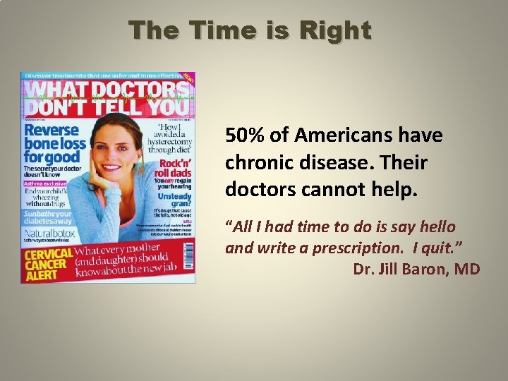 The Time is Right 50% of Americans have chronic disease. Their doctors cannot help.