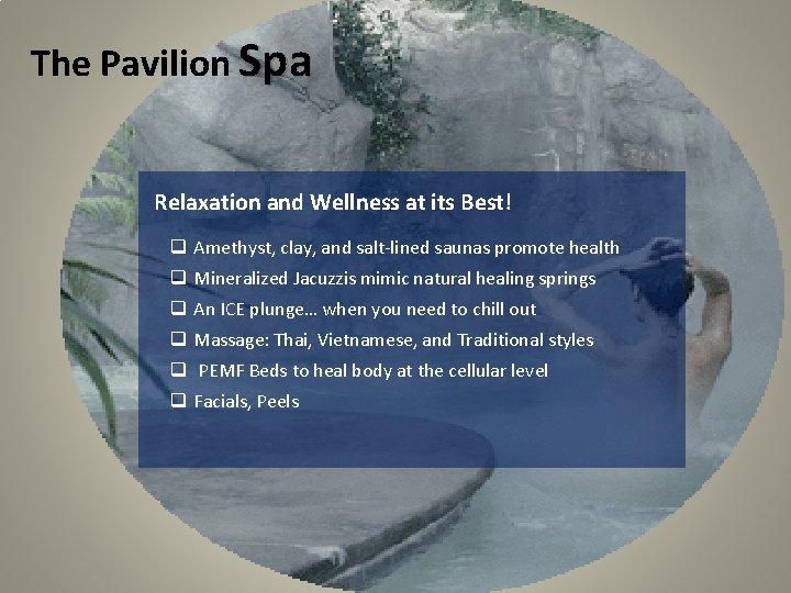 The Pavilion Spa Relaxation and Wellness at its Best! q Amethyst, clay, and salt-lined