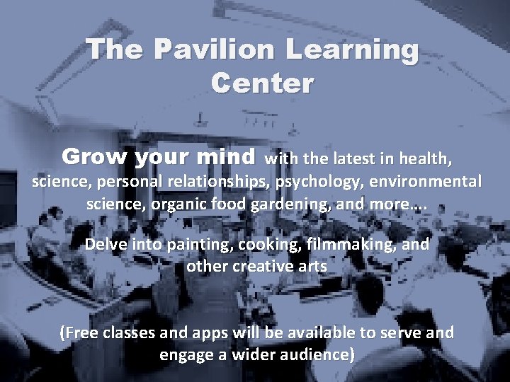 The Pavilion Learning Center Grow your mind with the latest in health, science, personal