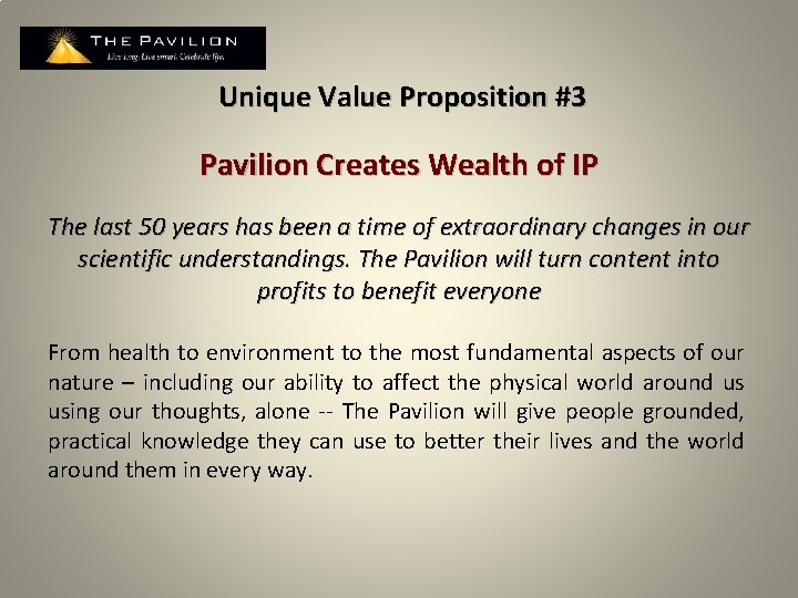 Unique Value Proposition #3 Pavilion Creates Wealth of IP The last 50 years has