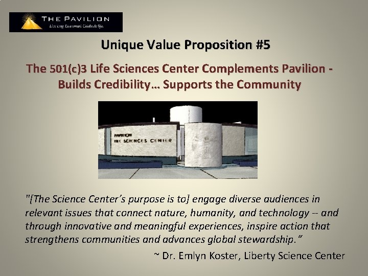 Unique Value Proposition #5 The 501(c)3 Life Sciences Center Complements Pavilion - Builds Credibility…