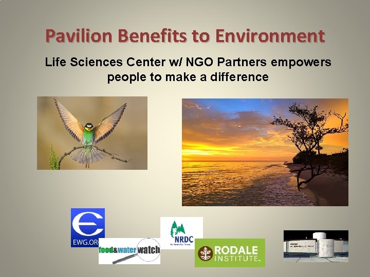 Pavilion Benefits to Environment Life Sciences Center w/ NGO Partners empowers people to make Pavilion Benefits to Environment Life Sciences Center w/ NGO Partners empowers people to make