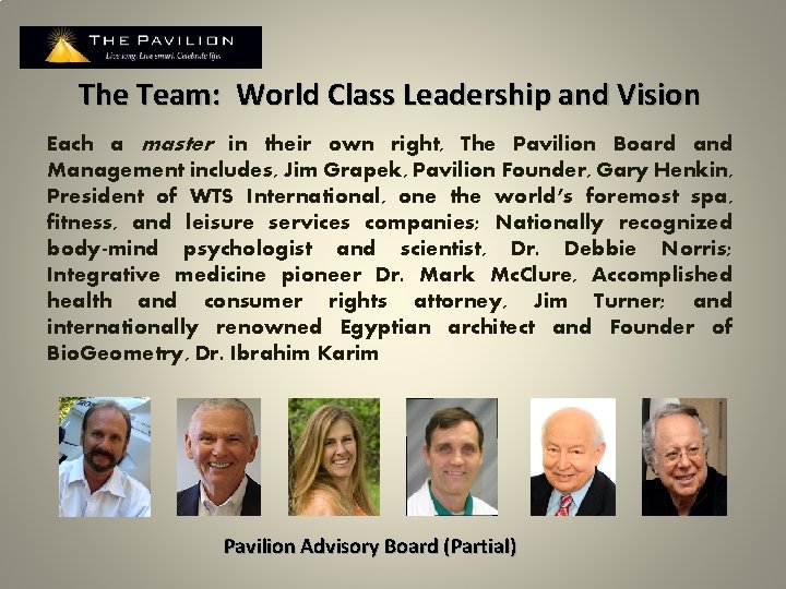 The Team: World Class Leadership and Vision Each a master in their own right,