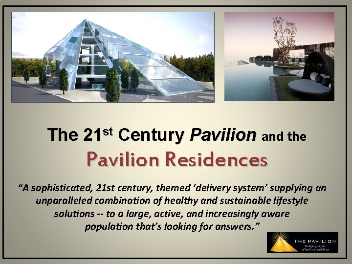 The 21 st Century Pavilion and the Pavilion Residences “A sophisticated, 21 st century,