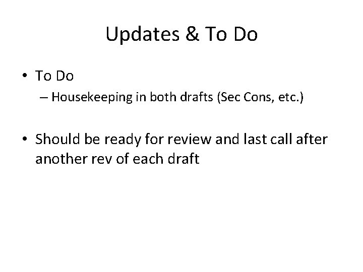 Updates & To Do • To Do – Housekeeping in both drafts (Sec Cons,