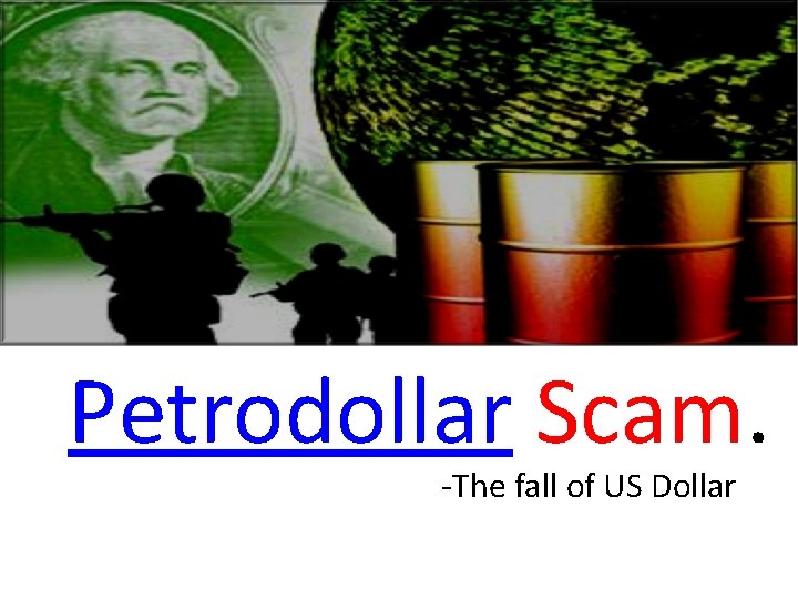 Petrodollar Scam. -The fall of US Dollar Petrodollar Scam. -The fall of US Dollar