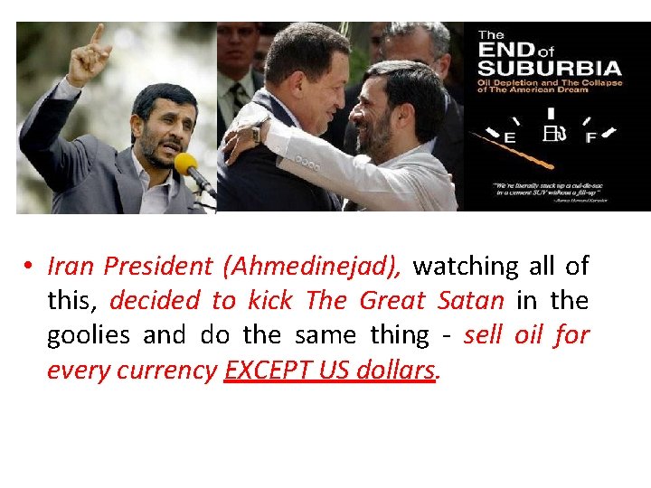 • Iran President (Ahmedinejad), watching all of this, decided to kick The Great • Iran President (Ahmedinejad), watching all of this, decided to kick The Great