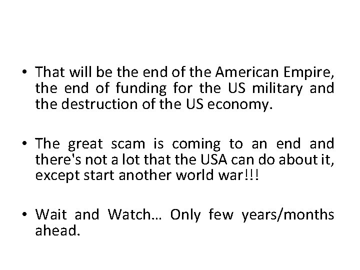 • That will be the end of the American Empire, the end of • That will be the end of the American Empire, the end of