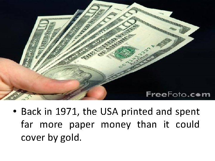 • Back in 1971, the USA printed and spent far more paper money • Back in 1971, the USA printed and spent far more paper money