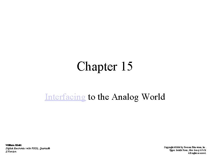 Chapter 15 Interfacing to the Analog World William Kleitz Digital Electronics with VHDL, Quartus®