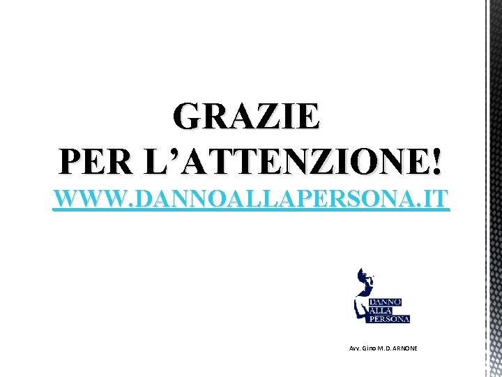 GRAZIE PER L’ATTENZIONE! WWW. DANNOALLAPERSONA. IT Avv. Gino M. D. ARNONE 