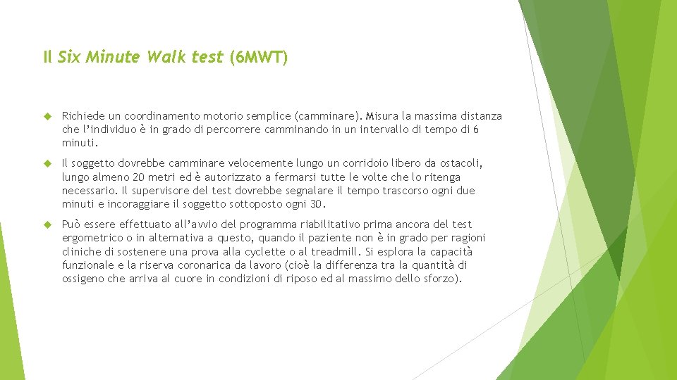 Il Six Minute Walk test (6 MWT) Richiede un coordinamento motorio semplice (camminare). Misura Il Six Minute Walk test (6 MWT) Richiede un coordinamento motorio semplice (camminare). Misura