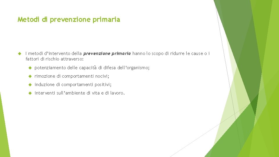 Metodi di prevenzione primaria I metodi d’intervento della prevenzione primaria hanno lo scopo di Metodi di prevenzione primaria I metodi d’intervento della prevenzione primaria hanno lo scopo di