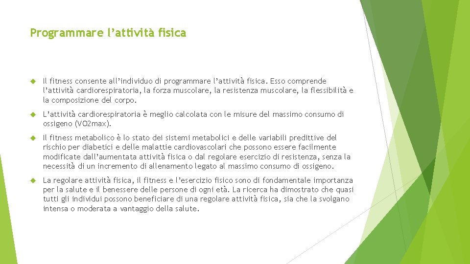 Programmare l’attività fisica Il fitness consente all’individuo di programmare l’attività fisica. Esso comprende l’attività Programmare l’attività fisica Il fitness consente all’individuo di programmare l’attività fisica. Esso comprende l’attività
