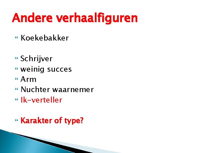 Andere verhaalfiguren Koekebakker Schrijver weinig succes Arm Nuchter waarnemer Ik-verteller Karakter of type? 