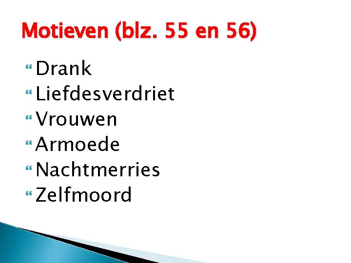 Motieven (blz. 55 en 56) Drank Liefdesverdriet Vrouwen Armoede Nachtmerries Zelfmoord 