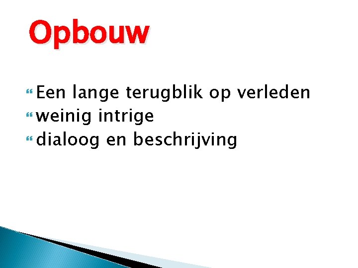 Opbouw Een lange terugblik op verleden weinig intrige dialoog en beschrijving 