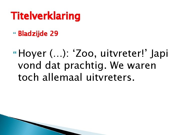 Titelverklaring Bladzijde 29 Hoyer (…): ‘Zoo, uitvreter!’ Japi vond dat prachtig. We waren toch