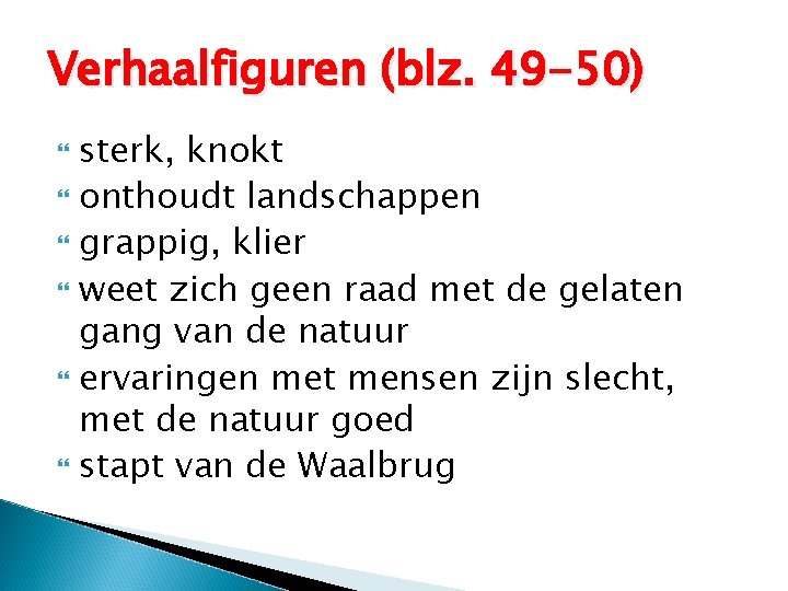 Verhaalfiguren (blz. 49 -50) sterk, knokt onthoudt landschappen grappig, klier weet zich geen raad