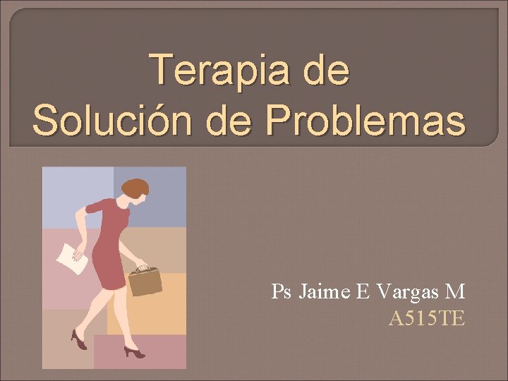 Terapia de Solución de Problemas Ps Jaime E Vargas M A 515 TE 