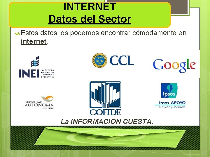 INTERNET Datos del Sector Estos datos los podemos encontrar cómodamente en internet. La INFORMACION