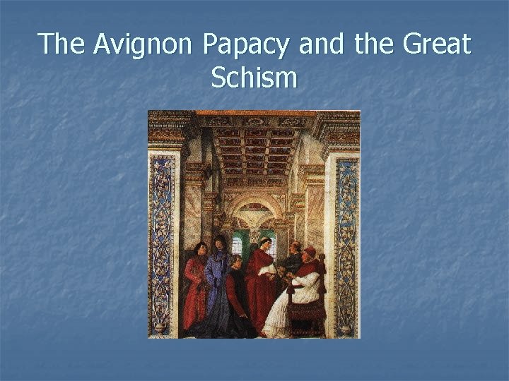 The Avignon Papacy and the Great Schism 