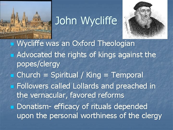 John Wycliffe n n n Wycliffe was an Oxford Theologian Advocated the rights of