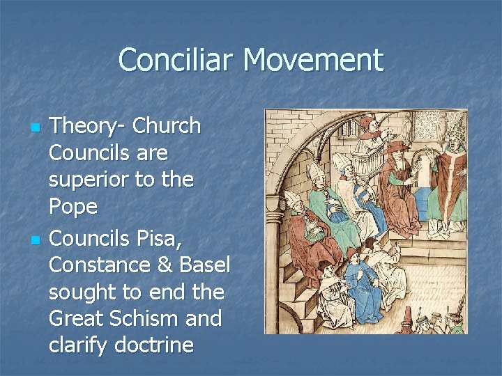 Conciliar Movement n n Theory- Church Councils are superior to the Pope Councils Pisa,