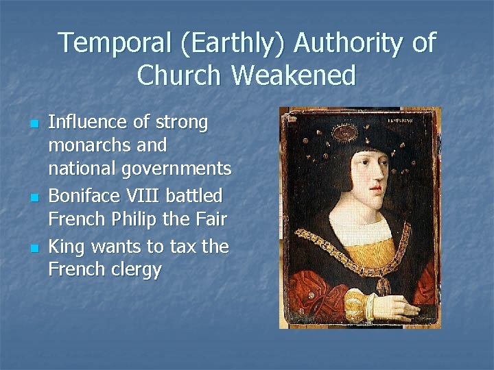 Temporal (Earthly) Authority of Church Weakened n n n Influence of strong monarchs and