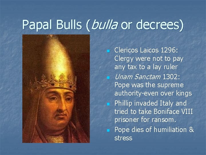 Papal Bulls (bulla or decrees) n n Clericos Laicos 1296: Clergy were not to