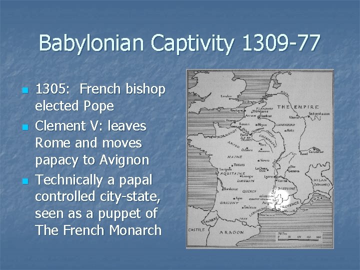 Babylonian Captivity 1309 -77 n n n 1305: French bishop elected Pope Clement V: