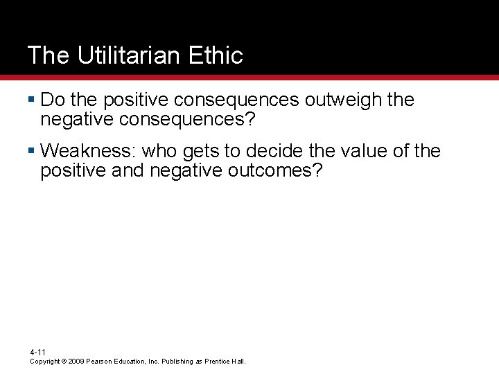 The Utilitarian Ethic § Do the positive consequences outweigh the negative consequences? § Weakness: