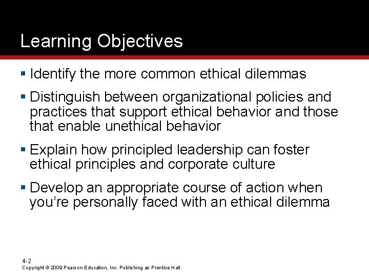 Learning Objectives § Identify the more common ethical dilemmas § Distinguish between organizational policies