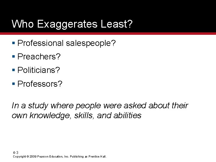 Who Exaggerates Least? § Professional salespeople? § Preachers? § Politicians? § Professors? In a