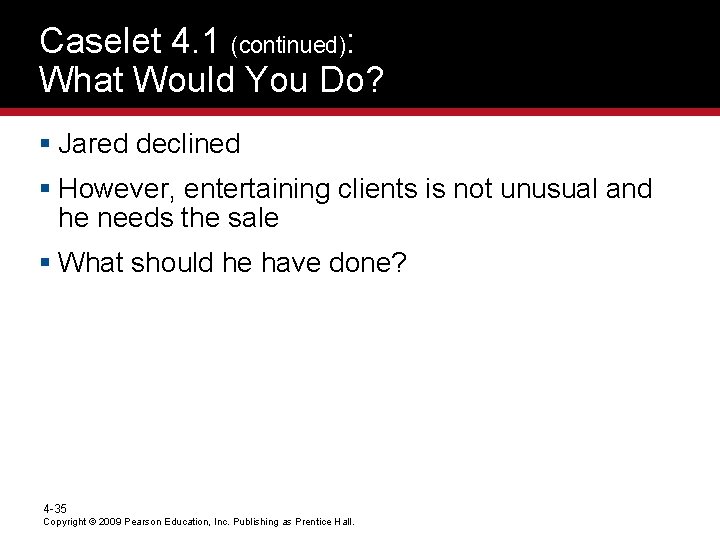 Caselet 4. 1 (continued): What Would You Do? § Jared declined § However, entertaining