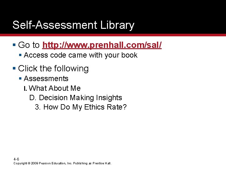 Self-Assessment Library § Go to http: //www. prenhall. com/sal/ § Access code came with