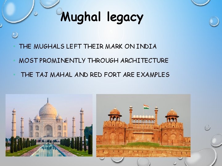 Mughal legacy • THE MUGHALS LEFT THEIR MARK ON INDIA • MOST PROMINENTLY THROUGH