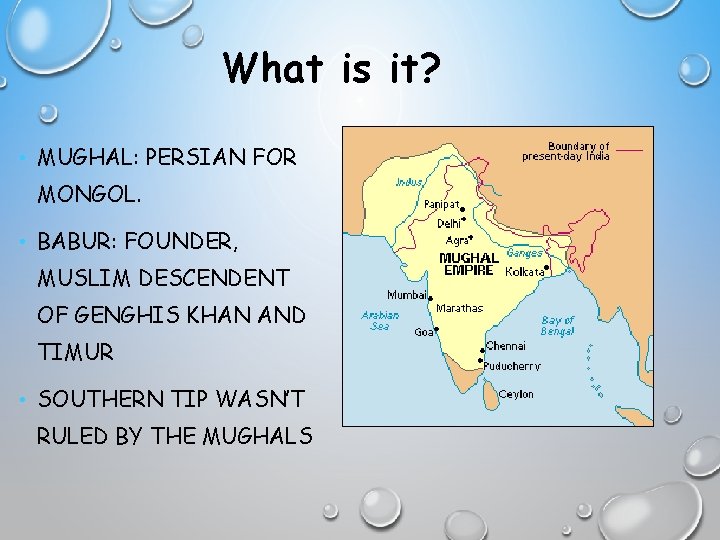 What is it? • MUGHAL: PERSIAN FOR MONGOL. • BABUR: FOUNDER, MUSLIM DESCENDENT OF